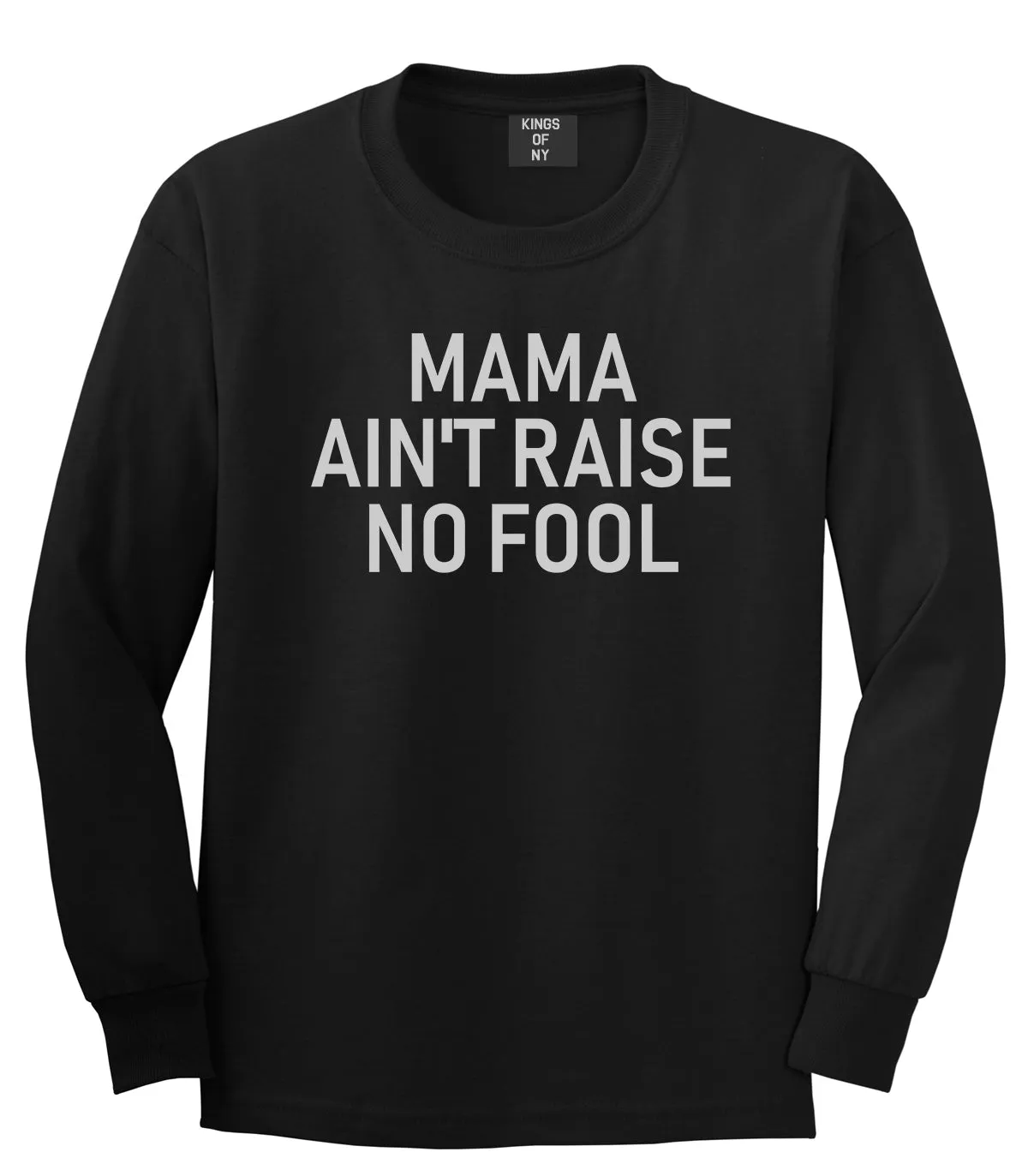Mama Aint Raise No Fool Mens Long Sleeve T-Shirt