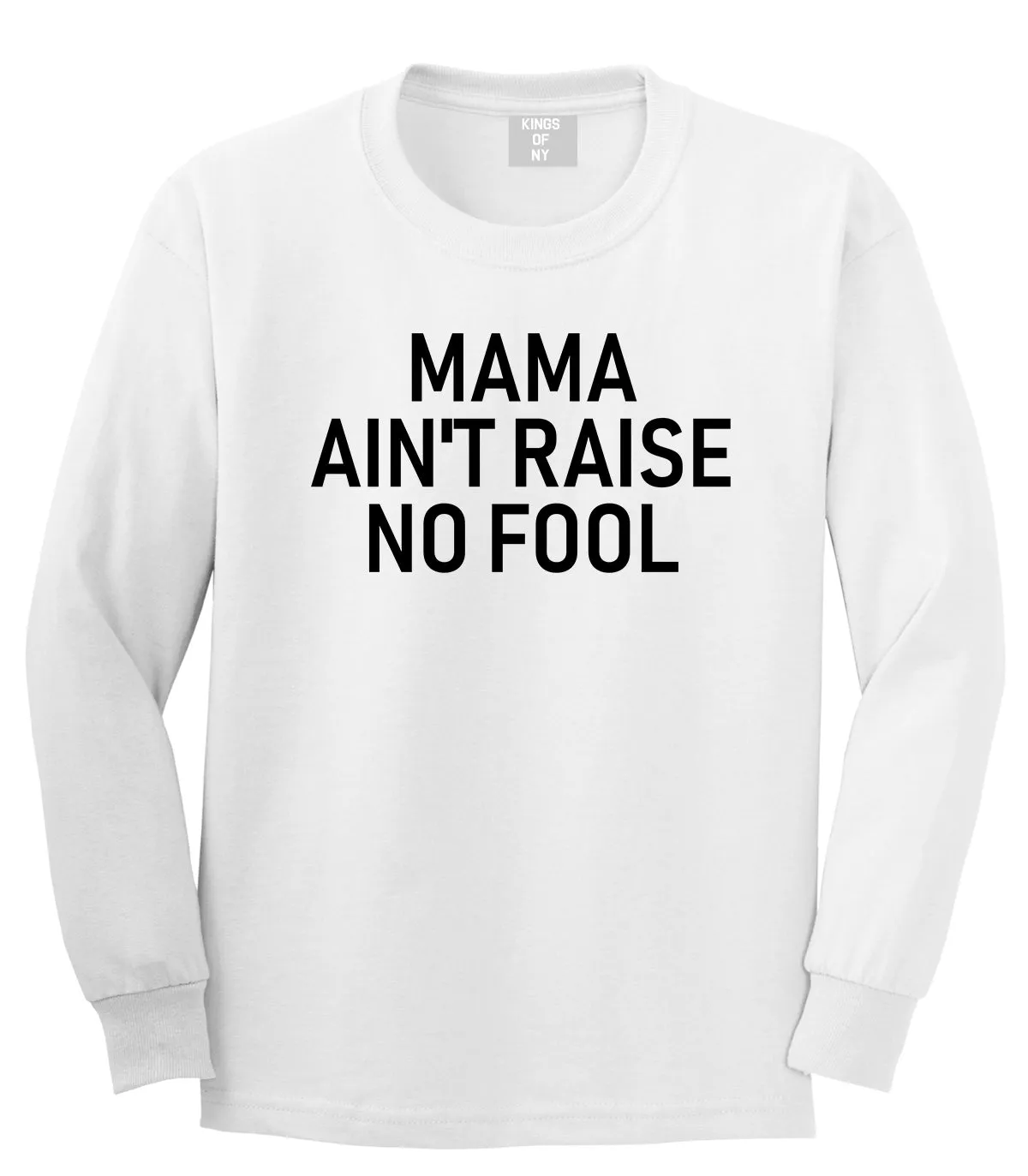 Mama Aint Raise No Fool Mens Long Sleeve T-Shirt